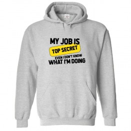 My Job Is Top Secret Even I Don't Know What I'm Doing Unisex Classic Kids and Adults Pullover Hoodie						 									 									